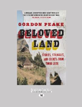 Beloved Land: Stories, Struggles and Secrets from Timor-Leste
