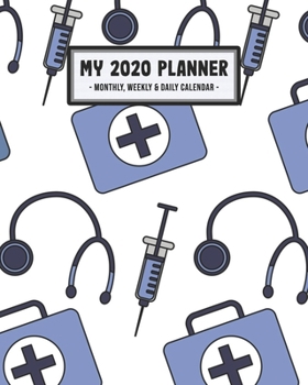 My 2020 Calendar Planner: Doctors 2020 Daily, Weekly & Monthly Calendar Planner | January to December | 110 Pages (8x10)