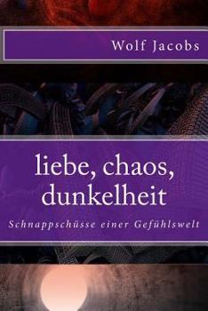 Paperback liebe, chaos, dunkelheit: Schnappschüsse einer Gefühlswelt [German] Book