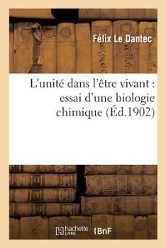 Paperback L'Unité Dans l'Être Vivant: Essai d'Une Biologie Chimique [French] Book
