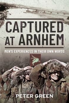 Hardcover Captured at Arnhem: Men's Experiences in Their Own Words Book