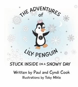 Paperback The Adventures of Lily Penguin: Stuck Inside on a Snowy Day Book