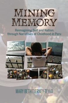 Hardcover Mining Memory: Reimagining Self and Nation through Narratives of Childhood in Peru Book