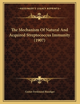 Paperback The Mechanism Of Natural And Acquired Streptococcus Immunity (1907) Book