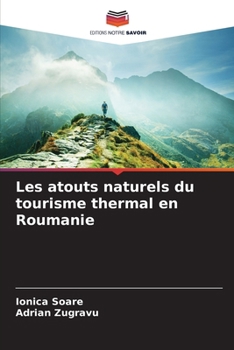 Les atouts naturels du tourisme thermal en Roumanie (French Edition)
