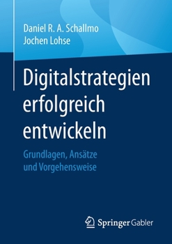 Paperback Digitalstrategien Erfolgreich Entwickeln: Grundlagen, Ansätze Und Vorgehensweise [German] Book