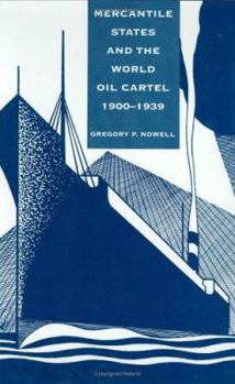 Hardcover Mercantile States and the World Oil Cartel, 19001939 Book