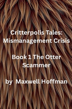 Critterpolis Tales: Mismanagement Crisis Book 1 The Otter Scammer