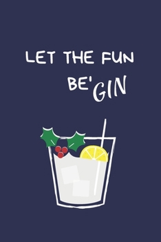 Let The Fun Be' Gin: Secret Santa Gifts For Coworkers Novelty Christmas Gifts for Colleagues Funny Naughty Rude Gag Notebook/Journal, Silly Office Writing Stationary for Wife Husband Boyfriend Girlfri