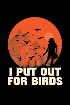 Paperback I Put Out For Birds: Birds Gifts Feeders Bird lover -110 Pages Notebook/Journal Book