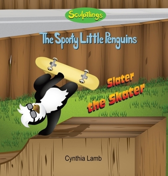 Slater the Skater : Sculptlings Behavioral Book on Being Destructive (Making Good Choices, Influencing Others, Setting an Example)