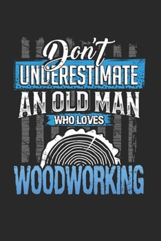 Paperback Dont underestimate an old man who loves woodworking: 6x9 journal - 120 pages - gift idea for dad and grandpa Book