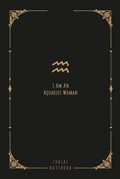 I Am An Aquarius Woman: this notebook is a nice gift for an Aquarius woman. There is ample room inside for writing notes and ideas. This paperback notebook is 6 x 9 and has 120 pages.