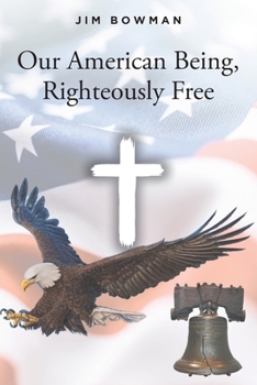 Paperback Our American Being, Righteously Free Book