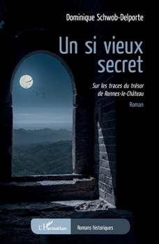 Un si vieux secret: Sur les traces du trésor de Rennes-le-Château (Romans Historiques) (French Edition)