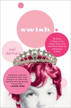 Paperback Swish: My Quest to Become the Gayest Person Ever and What Ended Up Happening Instead Book