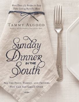 Hardcover Sunday Dinner in the South: Recipes to Keep Them Coming Back for More Book