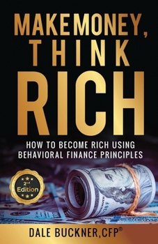 Paperback Make Money, Think Rich: How to Use Behavioral Finance Principles to Become Rich Book