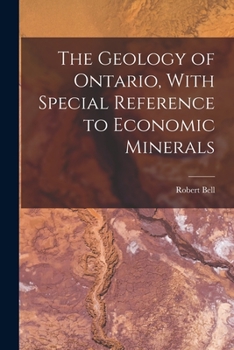 Paperback The Geology of Ontario, With Special Reference to Economic Minerals Book