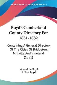 Paperback Boyd's Cumberland County Directory For 1881-1882: Containing A General Directory Of The Cities Of Bridgeton, Millville And Vineland (1881) Book