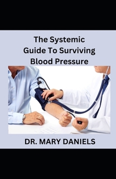 The Systemic Guide To Surviving Blood Pressure: How To Live Longer
