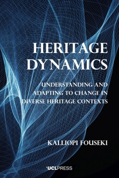 Hardcover Heritage Dynamics: Understanding and adapting to change in diverse heritage contexts Book