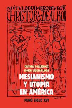 Mesianismo y Utop�a En Am�rica: Per�, Siglo XVI