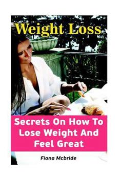 Paperback Weight Loss: Secrets On How To Lose Weight And Feel Great Book