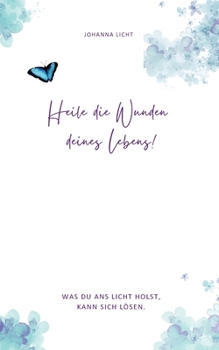 Paperback Heile die Wunden deines Lebens!: Was du ans Licht holst, kann sich lösen. [German] Book