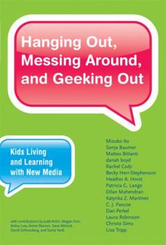 Hardcover Hanging Out, Messing Around, and Geeking Out: Kids Living and Learning with New Media Book