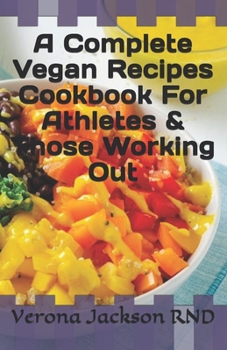Paperback A Complete Vegan Recipes Cookbook For Athletes & Those Working Out Book