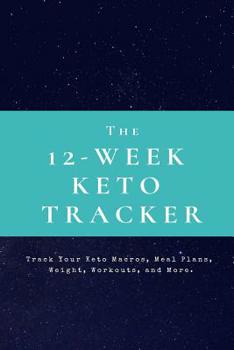 Paperback The 12-Week Keto Tracker: Track Your Keto Macros, Meal Plans, Weight, Workouts, and More Book