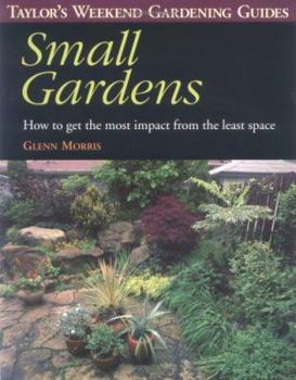 Paperback Taylor's Weekend Gardening Guide to Small Gardens: How to Get the Most Impact from the Least Space Book