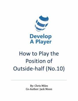 Paperback How to play the position of Outside-half (No. 10): A practical guide for the player, coach and family in the sport of rugby union Book