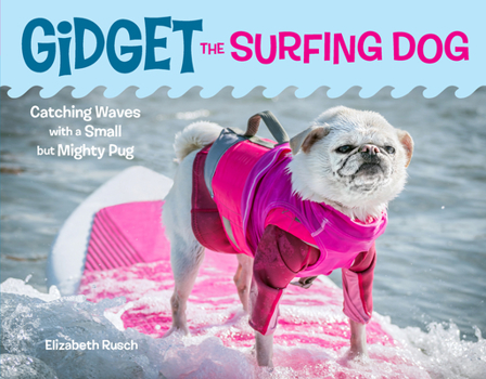 Hardcover Gidget the Surfing Dog: Catching Waves with a Small But Mighty Pug Book