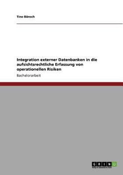 Paperback Integration externer Datenbanken in die aufsichtsrechtliche Erfassung von operationellen Risiken [German] Book
