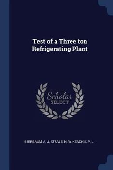 Paperback Test of a Three ton Refrigerating Plant Book