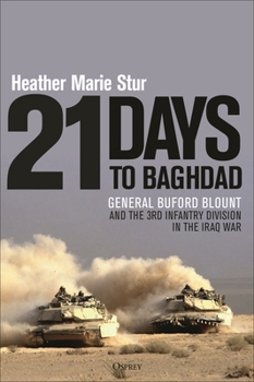 Hardcover 21 Days to Baghdad: General Buford Blount and the 3rd Infantry Division in the Iraq War Book