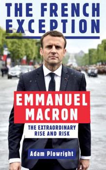 Paperback The French Exception: Emmanuel Macron – The Extraordinary Rise and Risk Book