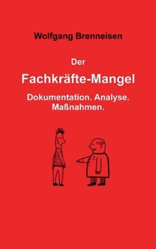 Paperback Der Fachkräftemangel: Dokumentation. Analyse. Maßnahmen. [German] Book