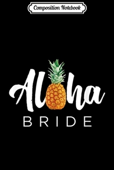 Composition Notebook: MATCHING SET Aloha Bride Wedding for Hawaiian Weddings Journal/Notebook Blank Lined Ruled 6x9 100 Pages