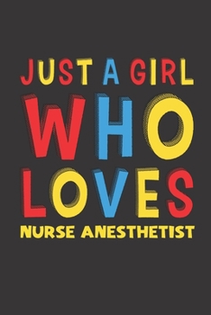 Paperback Just A Girl Who Loves Nurse Anesthetist: A Nice Gift Idea For Girl Women Who Loves Her Nurse Anesthetist Mom Dad Husband Funny Birthday Gifts Journal Book