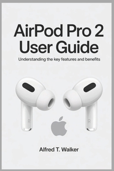 Paperback Airpod Pro 2 User Guide: Understanding the Key Features and Benefits Book