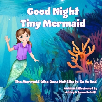 Paperback Good Night Tiny Mermaid: The Mermaid Who Does Not Like to Go to Bed Book
