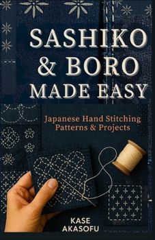 Paperback Sashiko & Boro Made Easy: Japanese Hand Stitching Patterns & Projects Book