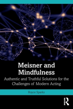 Paperback Meisner and Mindfulness: Authentic and Truthful Solutions for the Challenges of Modern Acting Book