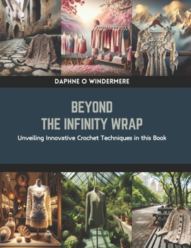 Paperback Beyond the Infinity Wrap: Unveiling Innovative Crochet Techniques in this Book