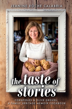 Taste of Stories : Cornfields and Olive Groves, a Family Heritage Cookbook