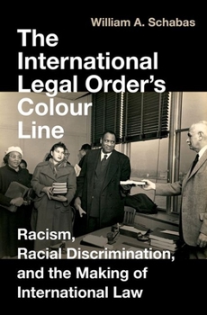 Hardcover International Legal Order's Colour Line: Racism, Racial Discrimination, and the Making of International Law Book