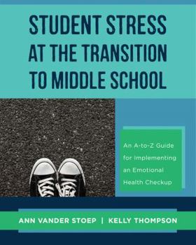 Paperback Student Stress at the Transition to Middle School: An A-To-Z Guide for Implementing an Emotional Health Check-Up Book